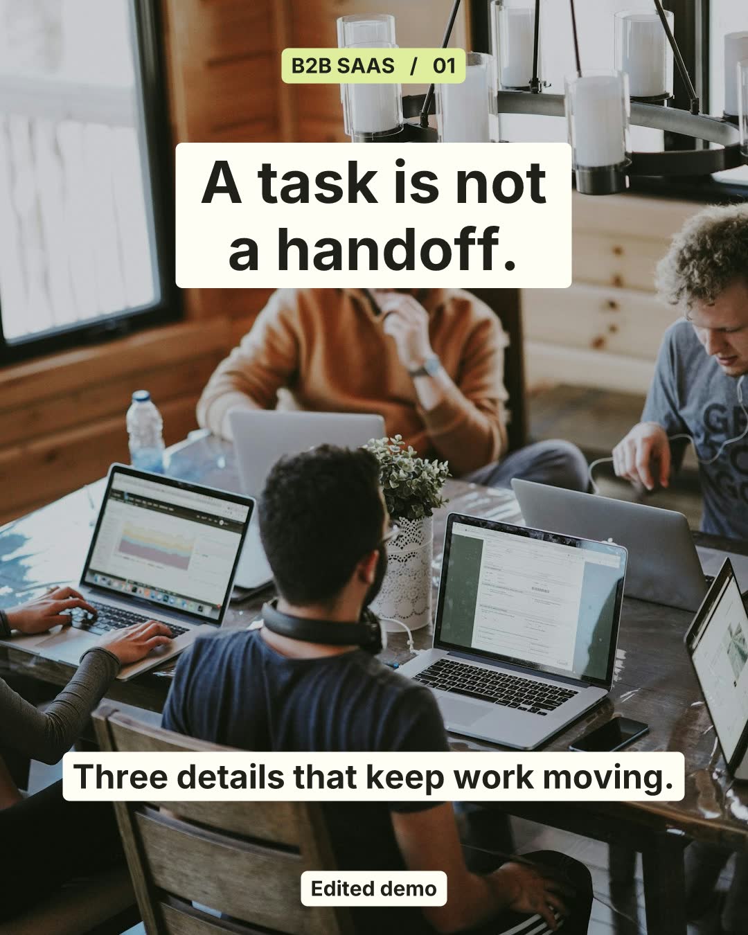 Slide 1 of 4. B2B SAAS / 01 A task is not a handoff. Three details that keep work moving. Edited demo